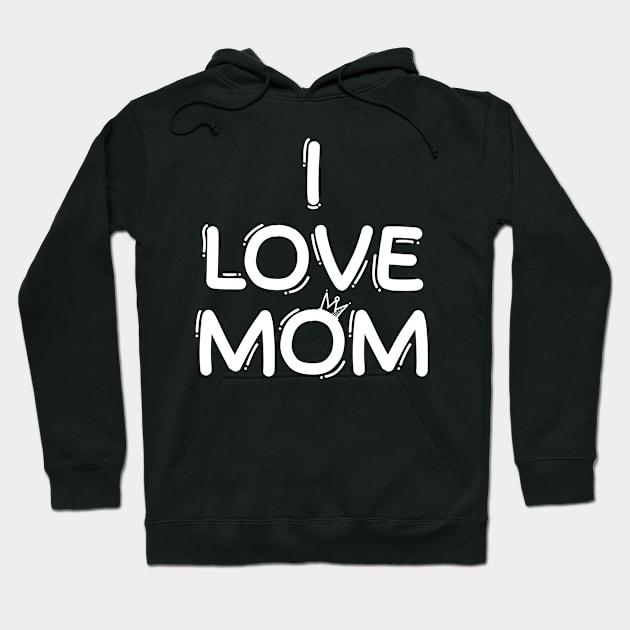 I Love Mom Hoodie by Absign